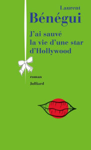 Title: J'ai sauvé la vie d'une star d'Hollywood, Author: Laurent Bénégui