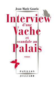 Title: Interview d'une vache et scandale au Palais, Author: Jean-Marie Gourio