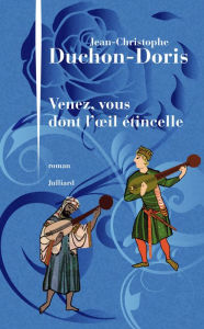 Title: Venez, vous dont l'oil étincelle, Author: Jean-Christophe Duchon-Doris