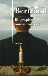 Title: Biographies non autorisées, Author: Jacques André Bertrand