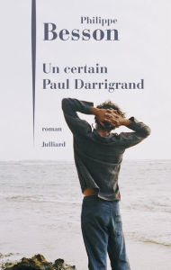 Title: Un certain Paul Darrigrand, Author: Philippe Besson