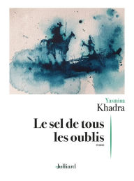 Title: Le Sel de tous les oublis, Author: Yasmina Khadra