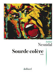 Title: Sourde colère, Author: Arthur Nesnidal