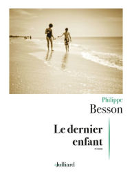 Title: Le Dernier enfant, Author: Philippe Besson