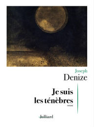 Title: Je suis les ténèbres, Author: Joseph Denize