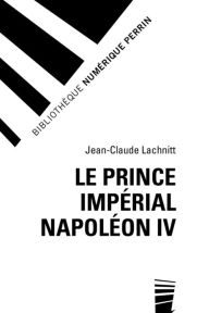 Title: Le prince impérial Napoléon IV, Author: Jean-Claude LACHNITT