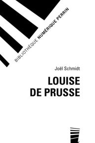 Title: Louise de Prusse, Author: Joël SCHMIDT