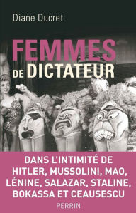 Title: Femmes de dictateur, Author: Diane Ducret