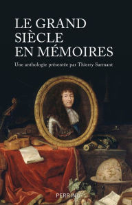 Title: Le Grand Siècle en Mémoires, Author: Thierry Sarmant