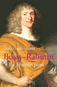 Title: Bussy-Rabutin. Le libertin puni, Author: Daniel-Henri Vincent