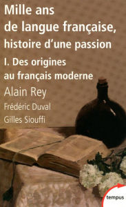 Title: Mille ans de langue française, tome 1 : Des origines au français moderne, Author: Alain Rey