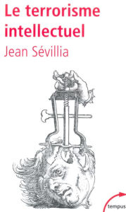 Title: Le terrorisme intellectuel, Author: Jean Sévillia