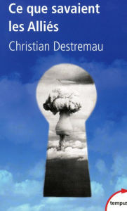 Title: Ce que savaient les Alliés, Author: Christian Destremau
