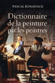 Title: Dictionnaire de la peinture par les peintres, Author: Pascal Bonafoux