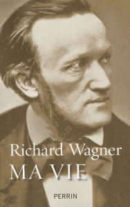 Title: Ma vie, Author: Richard Wagner