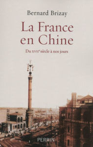 Title: La France en Chine, Author: Bernard Brizay