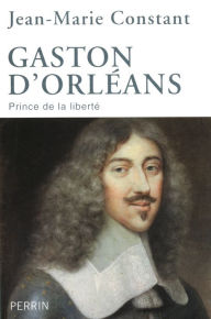 Title: Gaston d'Orléans, Author: Jean-Marie Constant