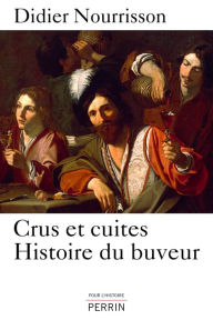 Title: Crus et cuites, Histoire du buveur, Author: Didier Nourrisson