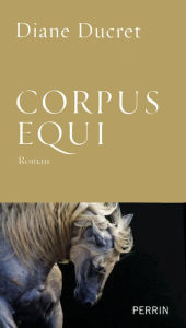 Title: Corpus Equi, Author: Diane Ducret