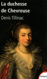 Title: La duchesse de Chevreuse, Author: Denis Tillinac