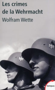 Title: Les crimes de la Wehrmacht, Author: Wolfram Wette