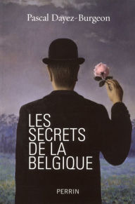 Title: Les secrets de la Belgique, Author: Pascal Dayez-Burgeon