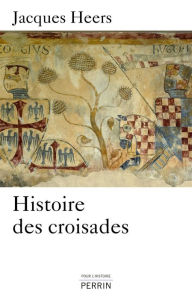 Title: Histoire des croisades, Author: Jacques Heers