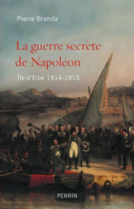 Title: La guerre secrète de Napoléon, Author: Pierre Branda