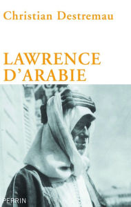 Title: Lawrence d'Arabie, Author: Christian Destremau