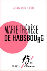 Title: Marie-Thérèse de Habsbourg, Author: Jean des CARS