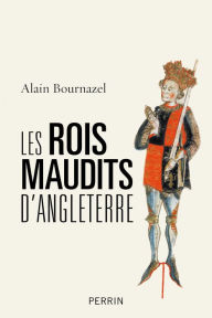 Title: Les rois maudits d'Angleterre, Author: Alain Bournazel