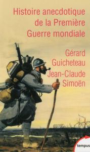 Title: Histoire anecdotique de la Première Guerre mondiale, Author: Gérard Guicheteau