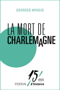 Title: La mort de Charlemagne, Author: Georges Minois