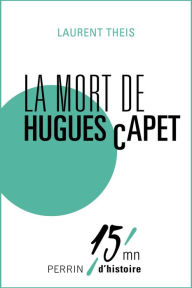 Title: La mort d'Hugues Capet, Author: Laurent Theis