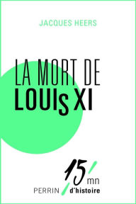 Title: La mort de Louis XI, Author: Jacques Heers