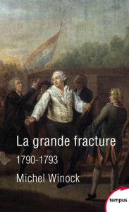 Title: La grande fracture 1790-1793, Author: Michel Winock