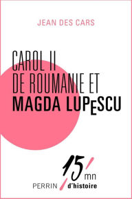 Title: Carol II de Roumanie et Magda Lupescu, Author: Jean des CARS