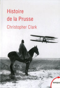 Title: Histoire de la Prusse, Author: Christopher Munro Clark