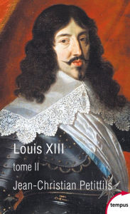 Title: Louis XIII, tome 2, Author: Jean-Christian Petitfils