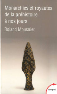 Title: Monarchies et royautés de la préhistoire à nos jours, Author: Roland Mousnier