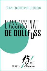 Title: L'assassinat de Dollfuss, Author: Jean-Christophe Buisson