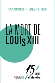 Title: La mort de Louis XIII, Author: Françoise Hildesheimer