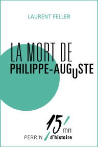 Title: La mort de Philippe Auguste, Author: Laurent Feller