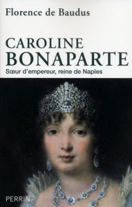 Title: Caroline Bonaparte, Author: Florence de Baudus