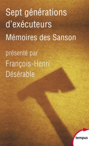 Title: Sept générations d'exécuteurs. Mémoires des Sanson, Author: François-Henri Désérable