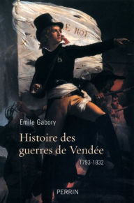 Title: Histoire des guerres de Vendée, Author: Émile Gabory