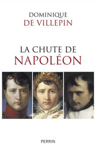 Title: La chute de Napoléon, Author: Dominique de Villepin