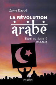 Title: La révolution arabe (1798-2014), Author: Zakya Daoud