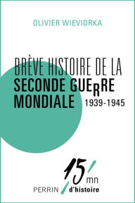 Title: Brève histoire de la Seconde Guerre mondiale 1939-1945, Author: Olivier Wieviorka