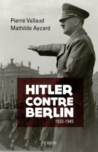 Title: Hitler contre Berlin, Author: Pierre Vallaud